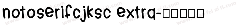 notoserifcjksc extra字体转换